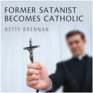 Former Satanist Becomes Catholic by Betty Brennan Christian